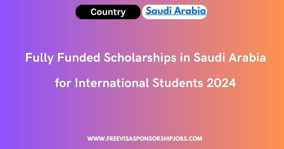 Fully Funded Scholarships in Saudi Arabia for International Students
