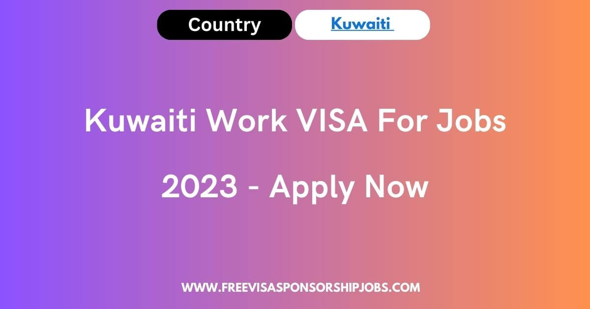 Kuwaiti Work VISA for Jobs 2023 Apply Now