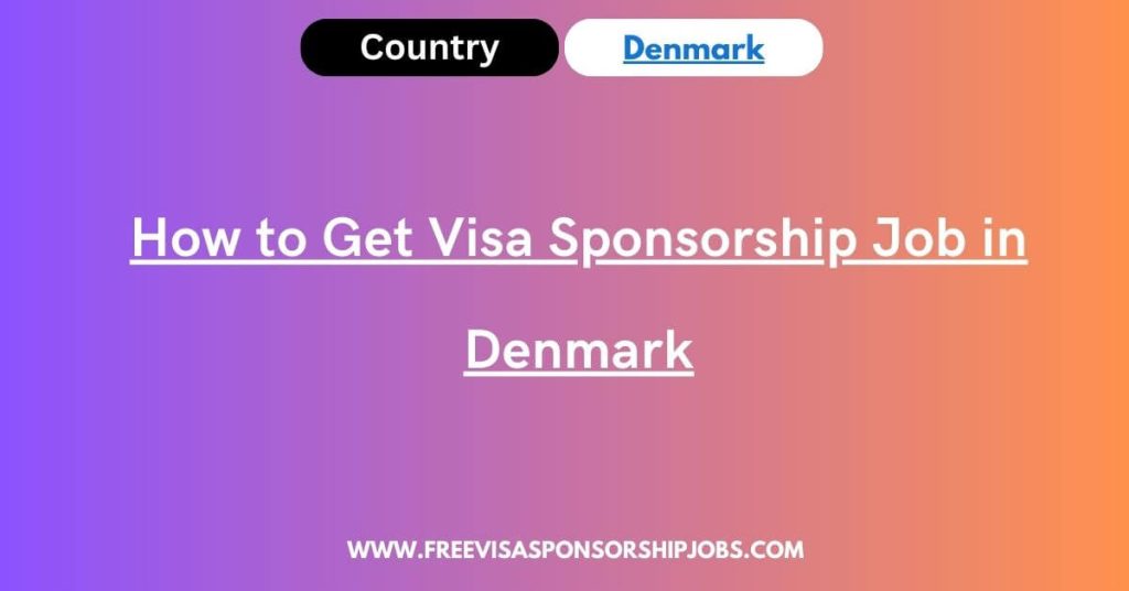 How to Get Visa Sponsorship Job in Denmark