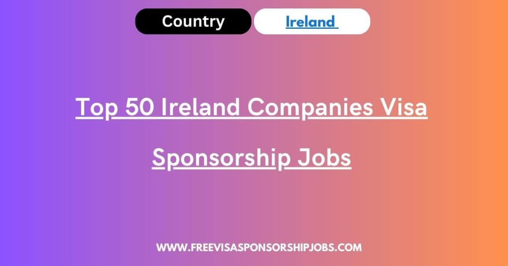 Top 50 Ireland Companies Visa Sponsorship Jobs