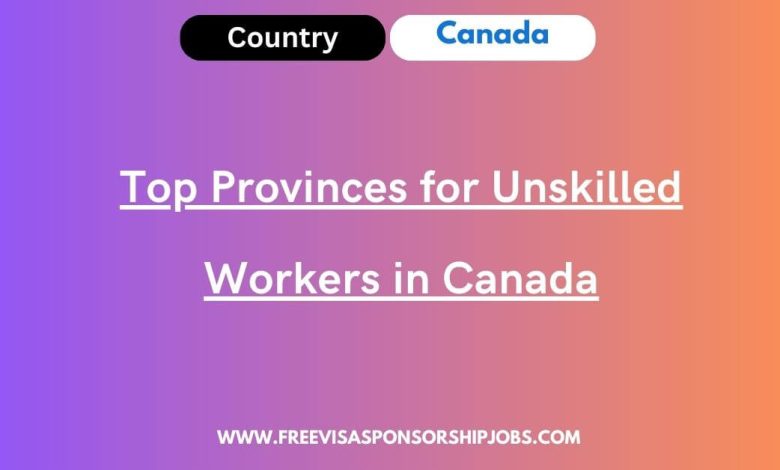 Top Provinces for Unskilled Workers in Canada