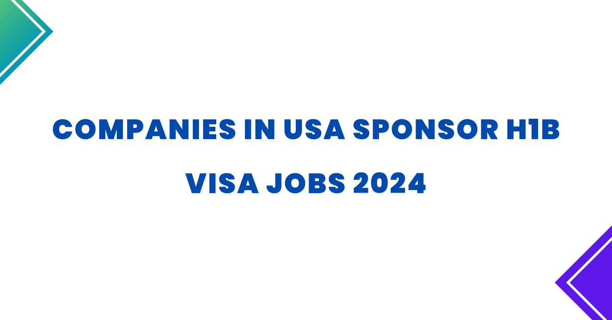 Companies in USA Sponsor H1B Visa Jobs 2024