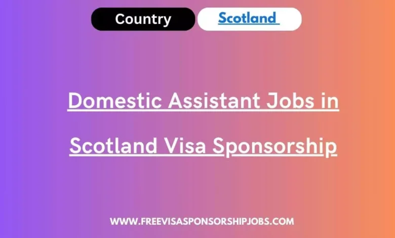 Domestic Assistant Jobs in Scotland Visa Sponsorship