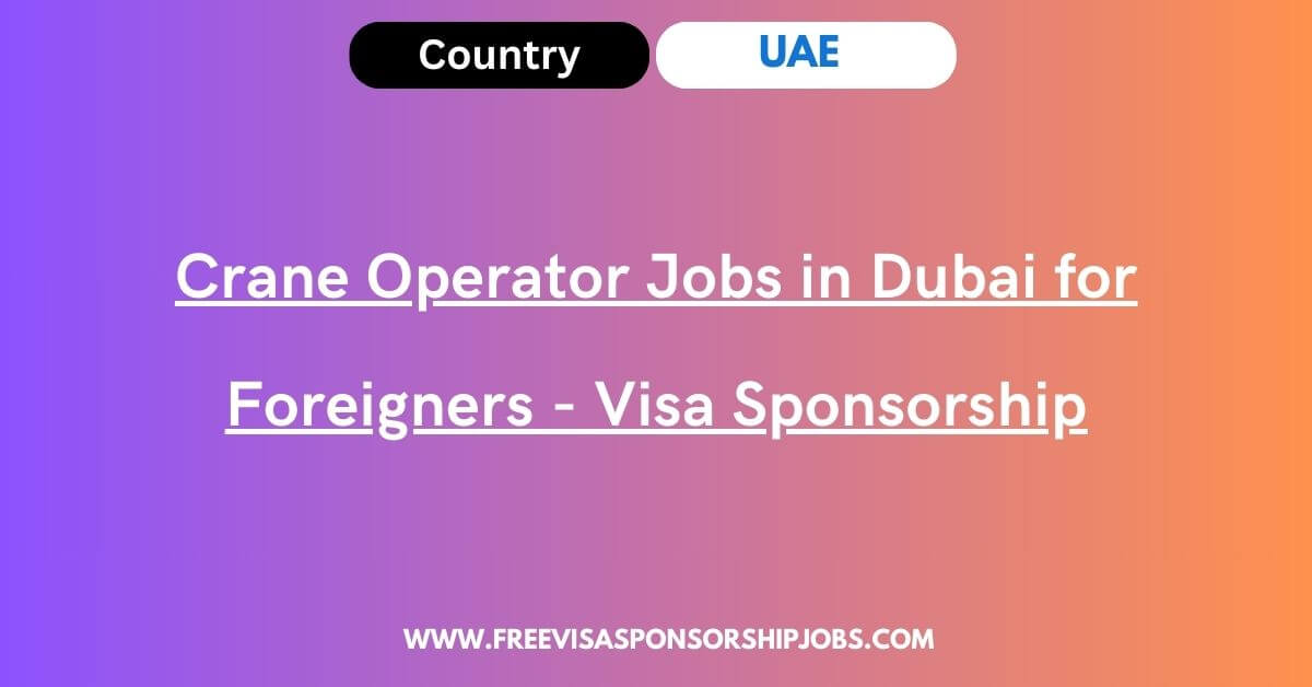 Crane Operator Jobs in Dubai for Foreigners Visa Sponsorship