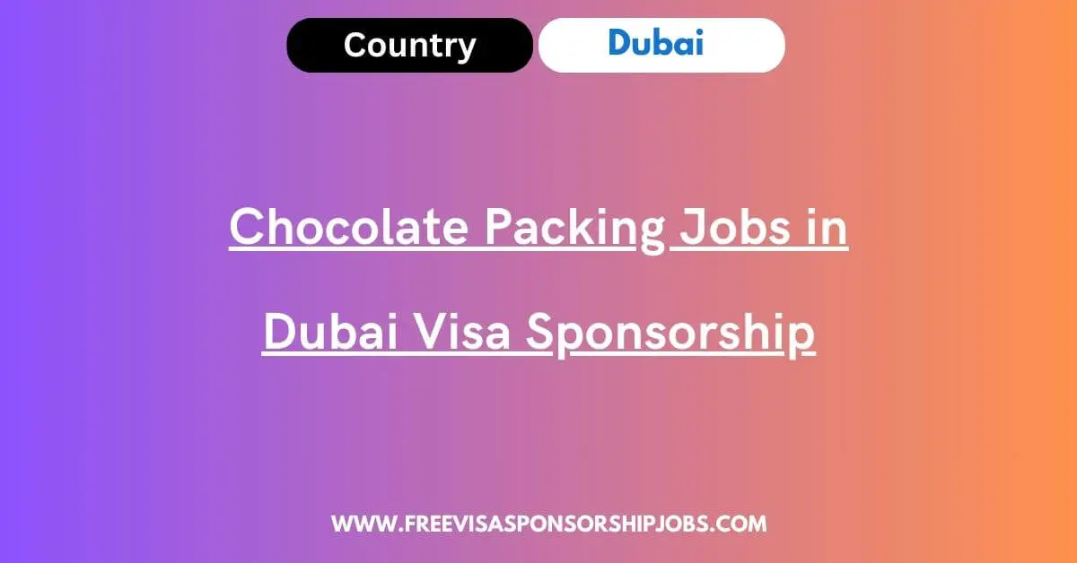 Chocolate Packing Jobs in Dubai Visa Sponsorship