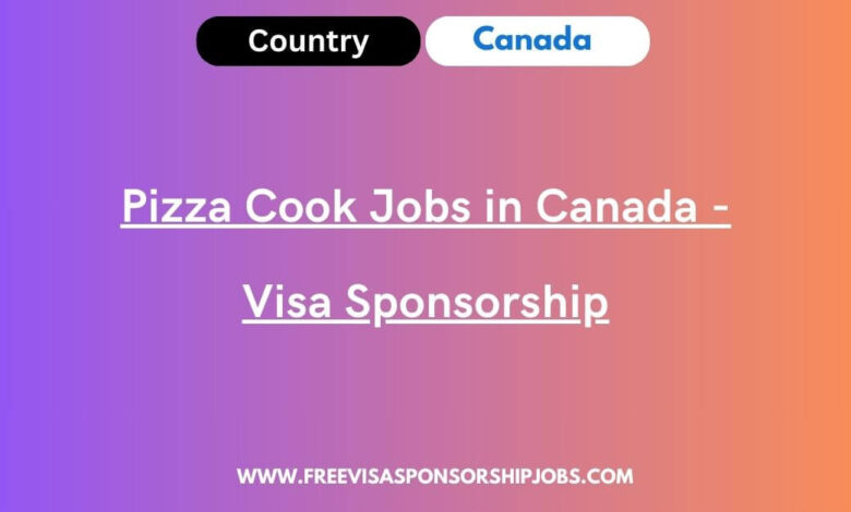 Pizza Cook Jobs in Canada - Visa Sponsorship