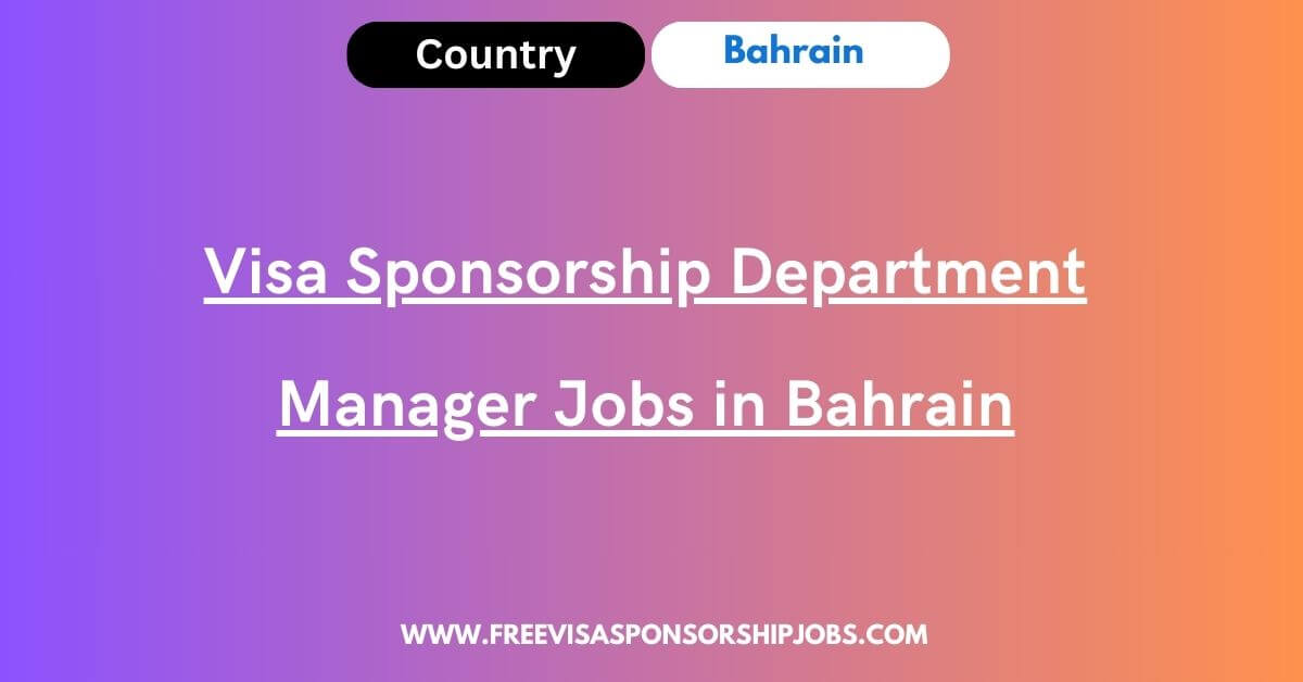 Visa Sponsorship Department Manager Jobs in Bahrain 2024