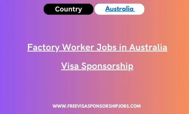 Factory Worker Jobs in Australia Visa Sponsorship