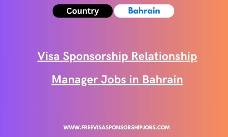 Visa Sponsorship Relationship Manager Jobs in Bahrain