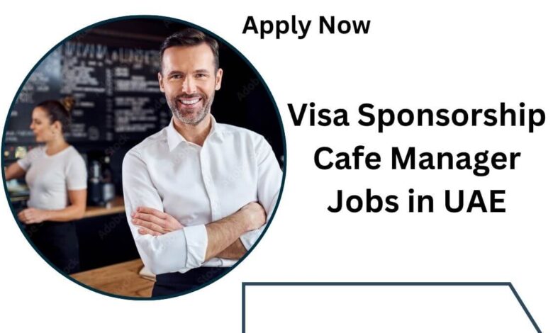Visa Sponsorship Cafe Manager Jobs in UAE