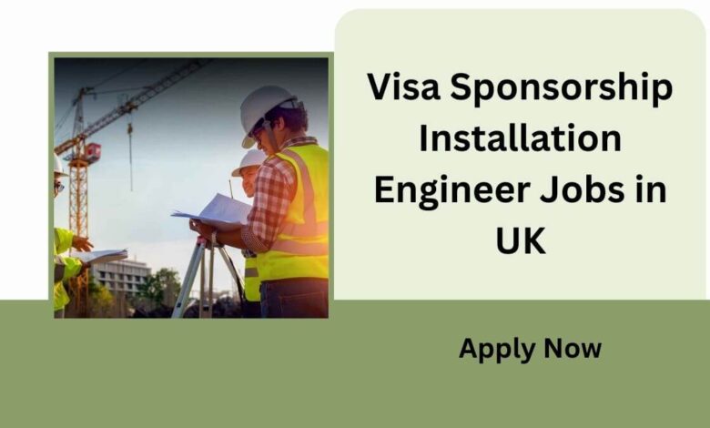 Visa Sponsorship Installation Engineer Jobs in UK