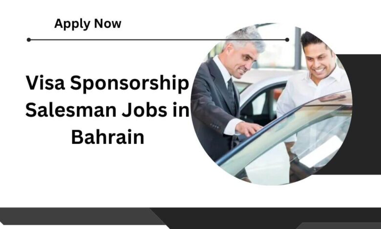 Visa Sponsorship Salesman Jobs in Bahrain