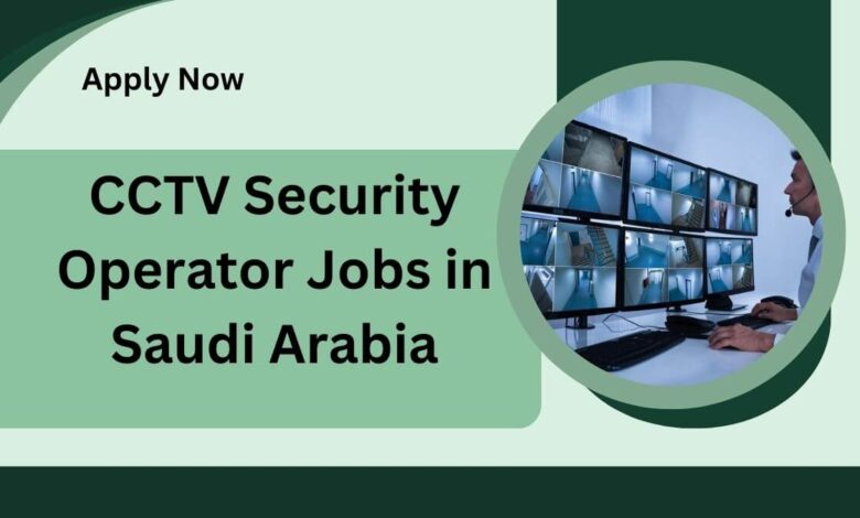 CCTV Security Operator Jobs in Saudi Arabia