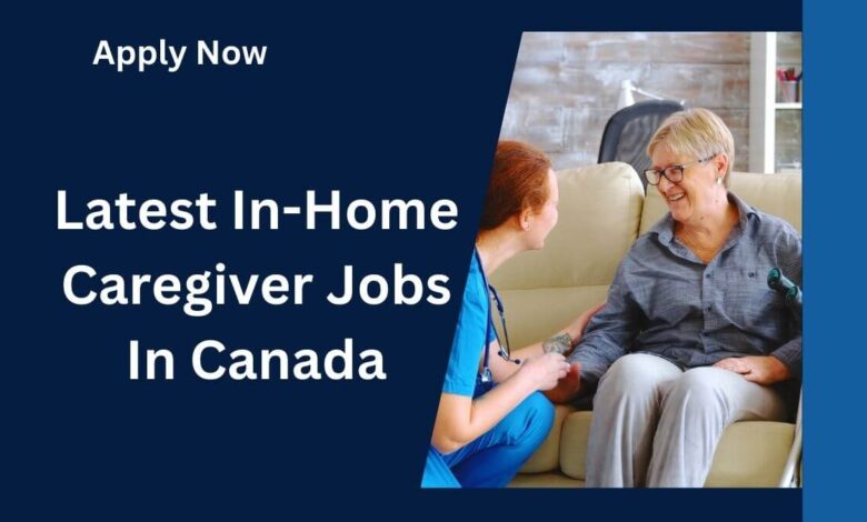 Latest In-Home Caregiver Jobs In Canada
