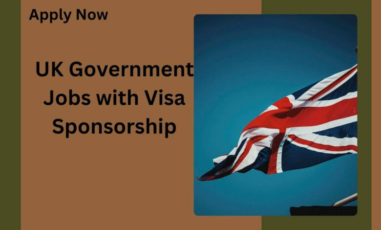 UK Government Jobs with Visa Sponsorship
