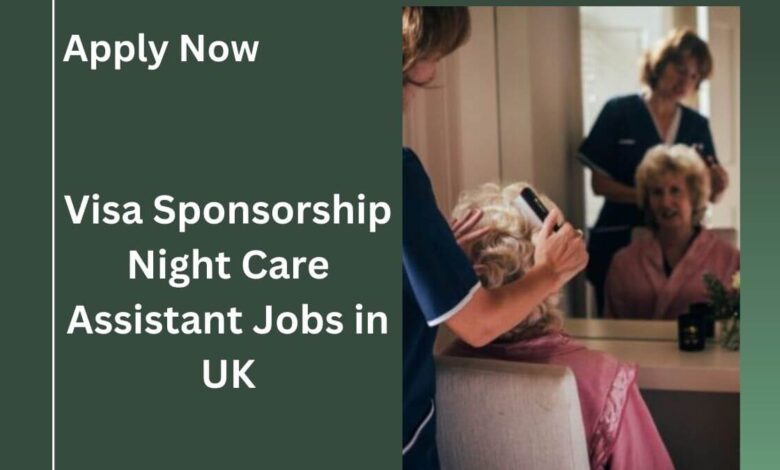 Visa Sponsorship Night Care Assistant Jobs in UK