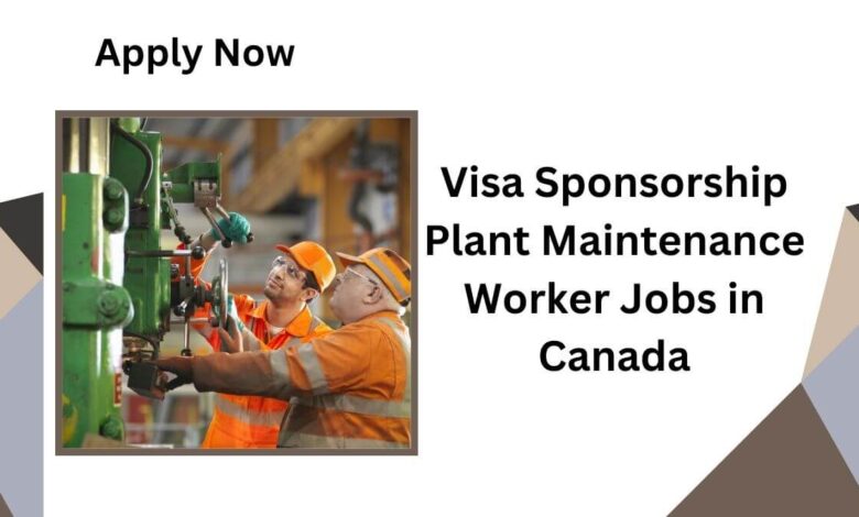 Visa Sponsorship Plant Maintenance Worker Jobs in Canada