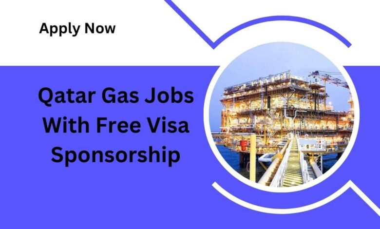 Qatar Gas Jobs With Free Visa Sponsorship