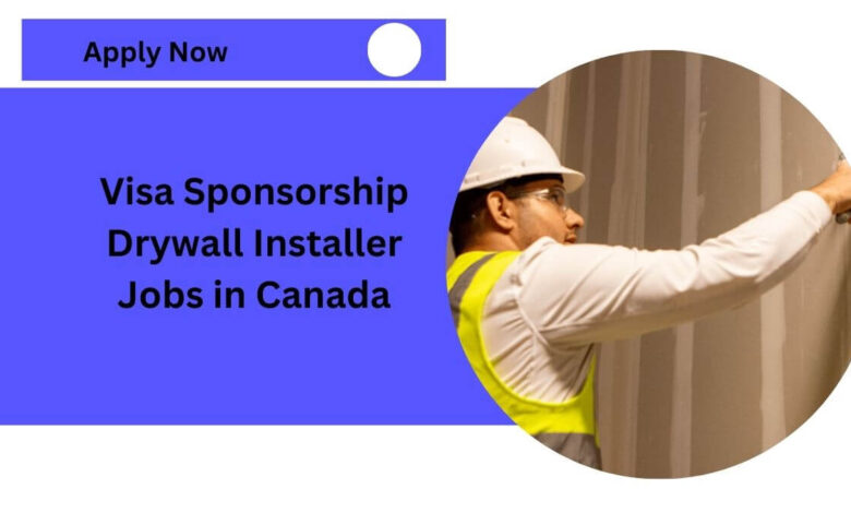 Visa Sponsorship Drywall Installer Jobs in Canada