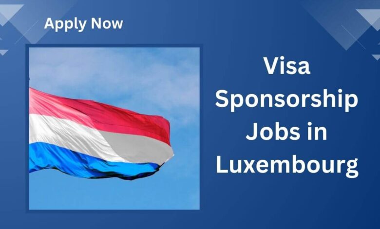 Visa Sponsorship Jobs in Luxembourg